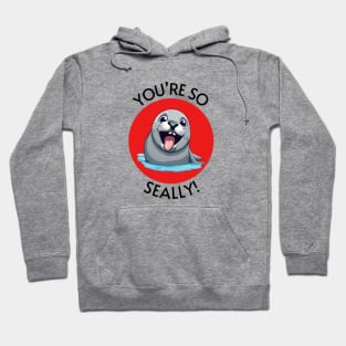 You're So Seally | Seal Pun Hoodie